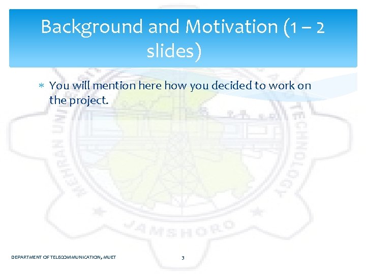 Background and Motivation (1 – 2 slides) You will mention here how you decided