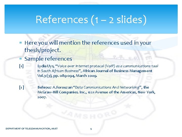 References (1 – 2 slides) Here you will mention the references used in your