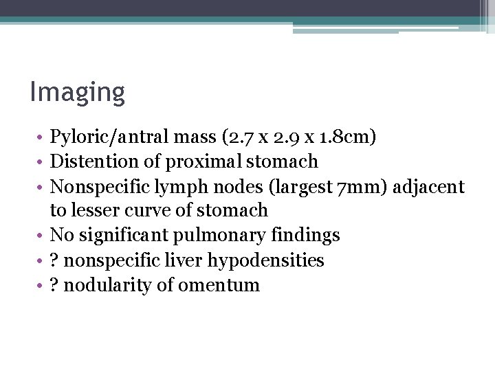 Imaging • Pyloric/antral mass (2. 7 x 2. 9 x 1. 8 cm) •