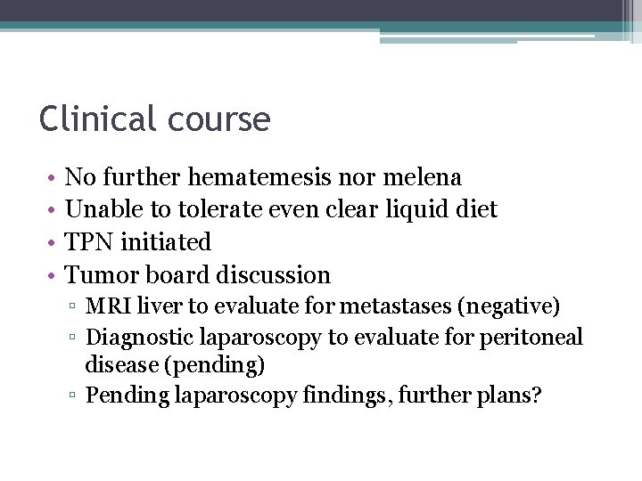 Clinical course • • No further hematemesis nor melena Unable to tolerate even clear