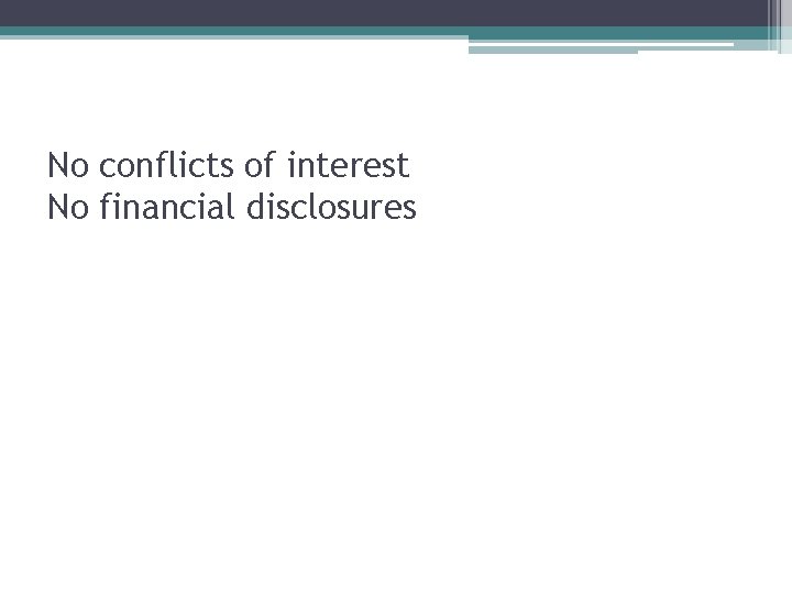 No conflicts of interest No financial disclosures 