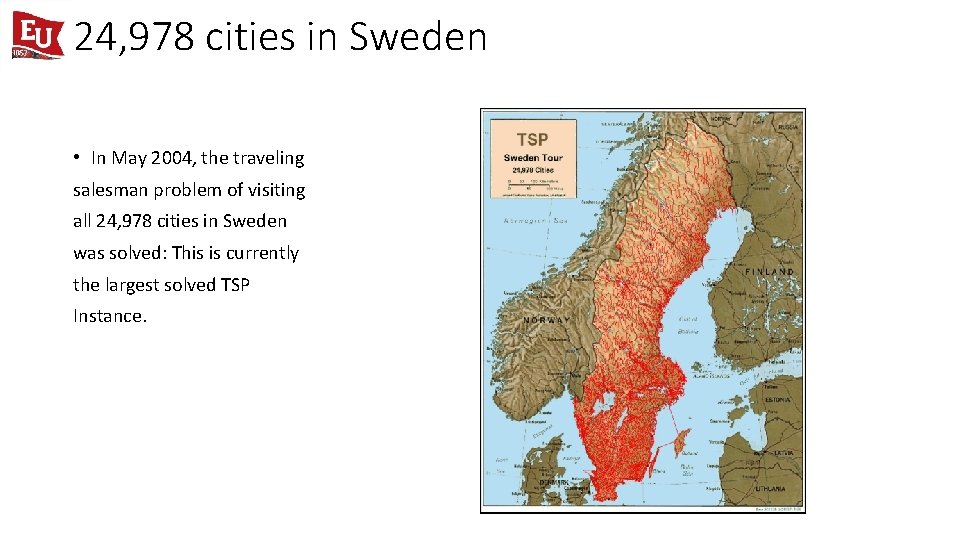 24, 978 cities in Sweden • In May 2004, the traveling salesman problem of