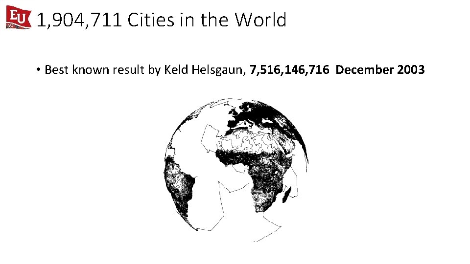 1, 904, 711 Cities in the World • Best known result by Keld Helsgaun,