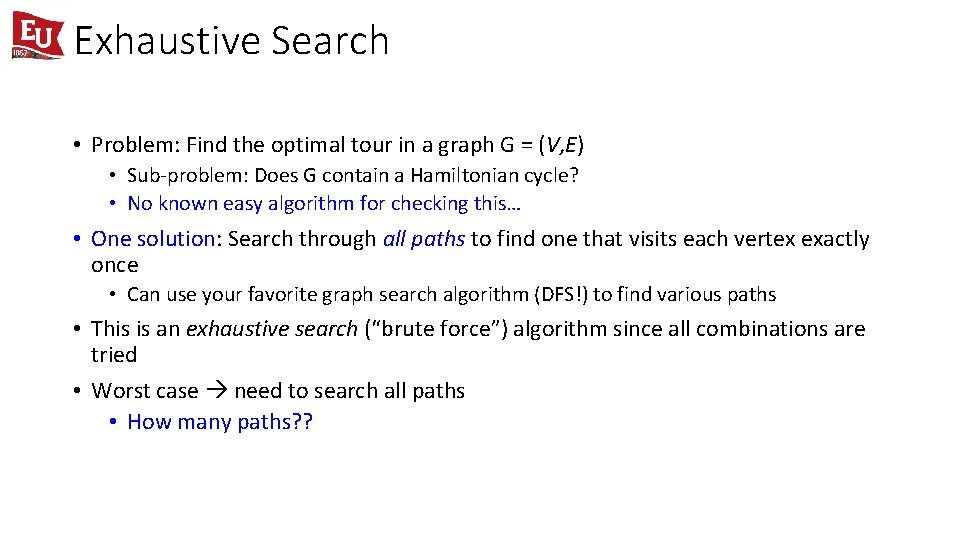 Exhaustive Search • Problem: Find the optimal tour in a graph G = (V,