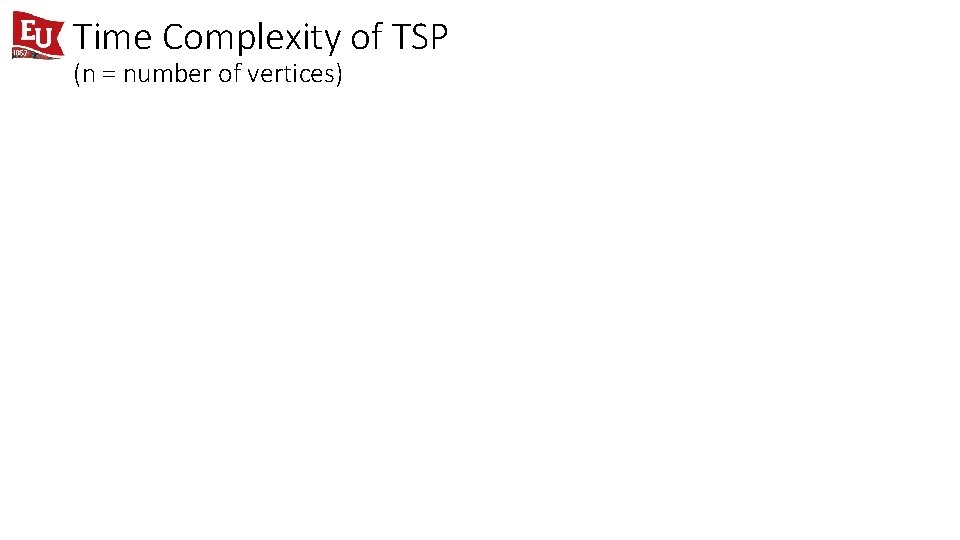 Time Complexity of TSP (n = number of vertices) 