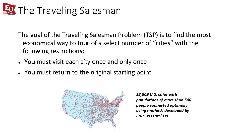The Traveling Salesman The goal of the Traveling Salesman Problem (TSP) is to find
