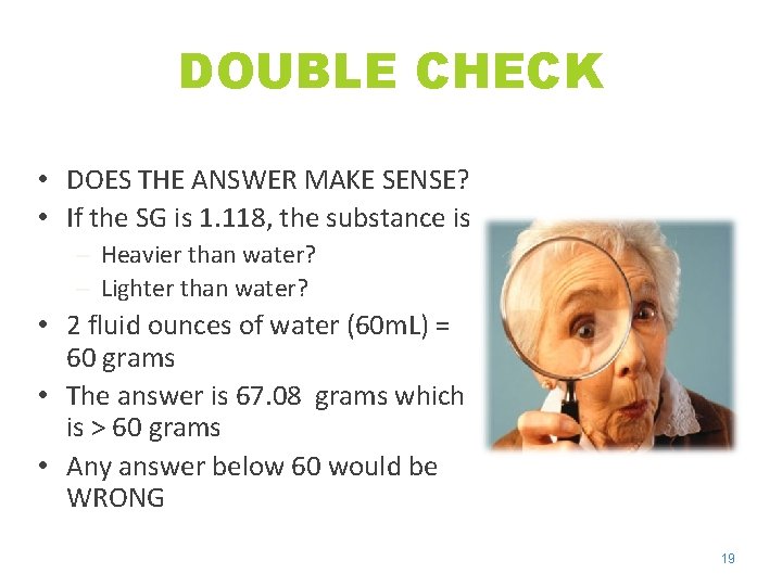 DOUBLE CHECK • DOES THE ANSWER MAKE SENSE? • If the SG is 1.