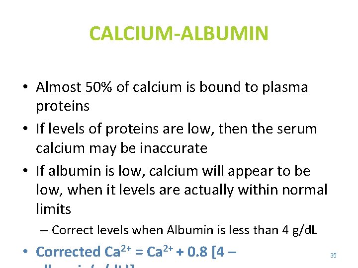 CALCIUM-ALBUMIN • Almost 50% of calcium is bound to plasma proteins • If levels