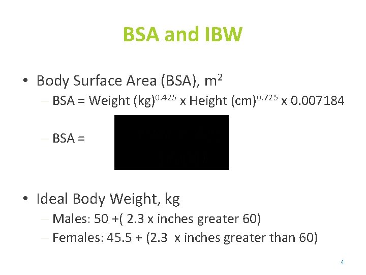 BSA and IBW • Body Surface Area (BSA), m 2 – BSA = Weight