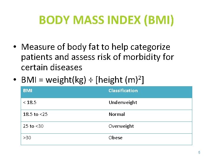 BODY MASS INDEX (BMI) • Measure of body fat to help categorize patients and