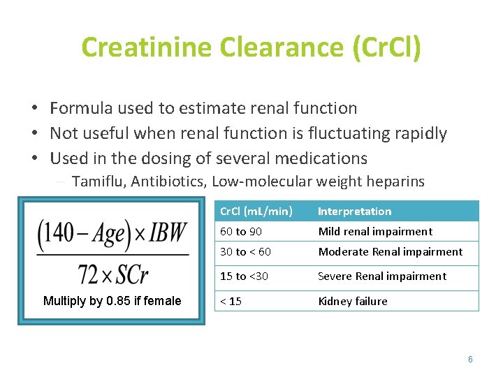 Creatinine Clearance (Cr. Cl) • Formula used to estimate renal function • Not useful