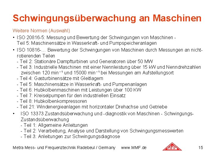 Schwingungsüberwachung an Maschinen Weitere Normen (Auswahl) • ISO 20816 -5: Messung und Bewertung der