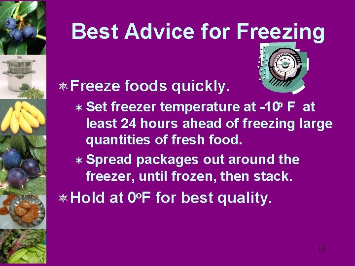 Best Advice for Freezing ô Freeze foods quickly. Ü Set freezer temperature at -10