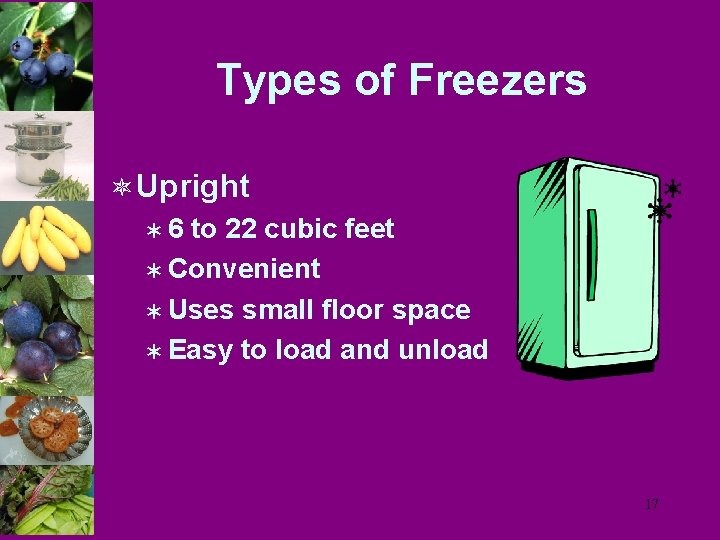 Types of Freezers ô Upright Ü 6 to 22 cubic feet Ü Convenient Ü