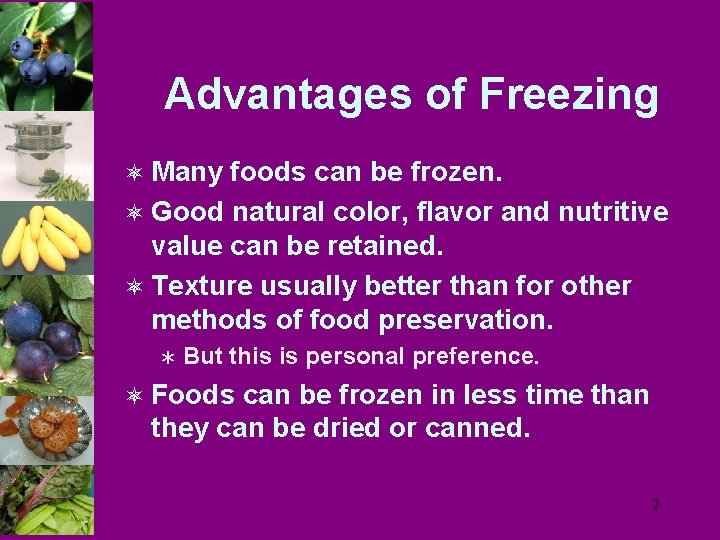 Advantages of Freezing ô Many foods can be frozen. ô Good natural color, flavor