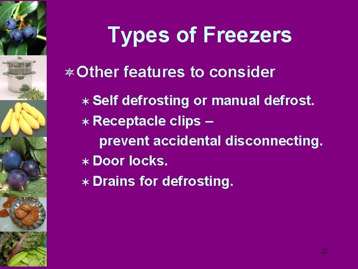 Types of Freezers ô Other features to consider Ü Self defrosting or manual defrost.
