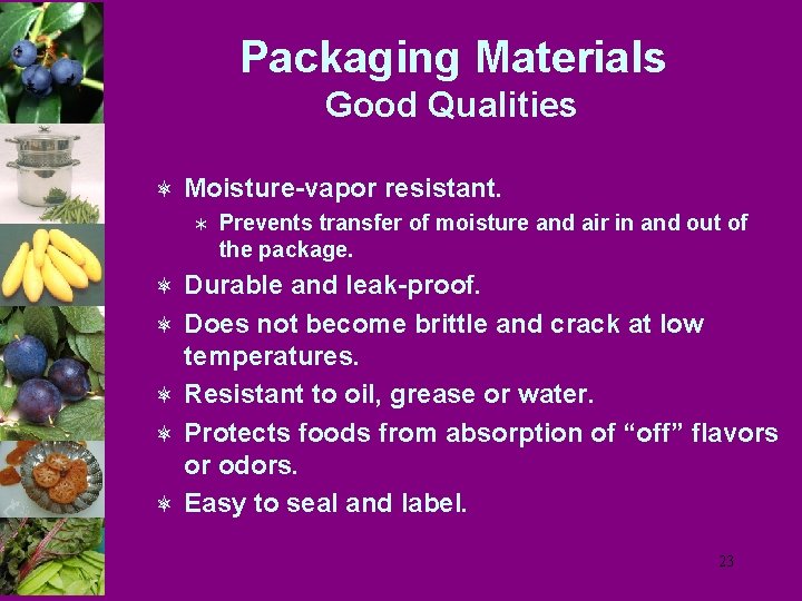 Packaging Materials Good Qualities ô Moisture-vapor resistant. Ü Prevents transfer of moisture and air
