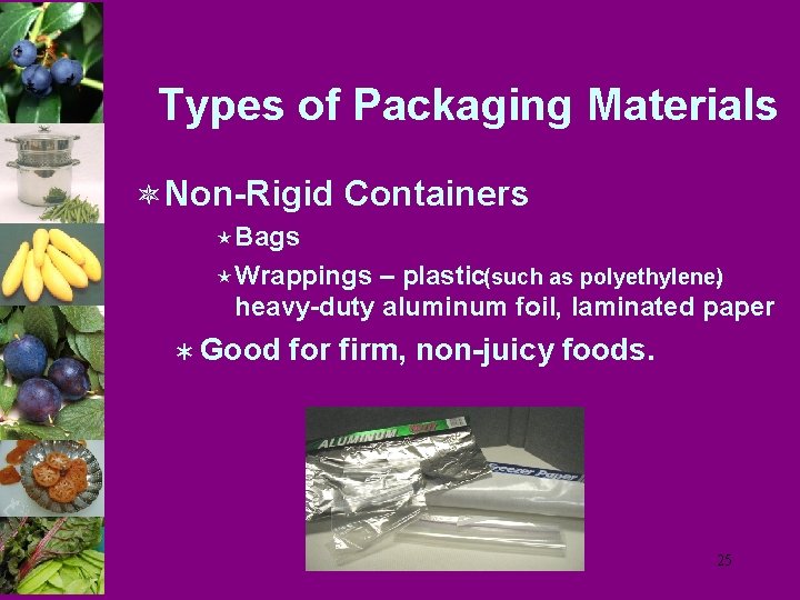 Types of Packaging Materials ô Non-Rigid Containers éBags éWrappings – plastic(such as polyethylene), heavy-duty