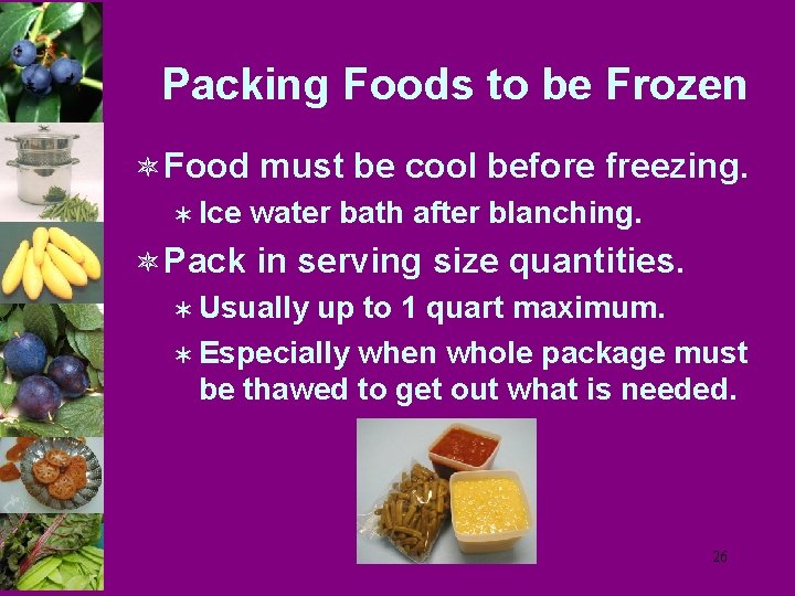 Packing Foods to be Frozen ô Food must be cool before freezing. Ü Ice