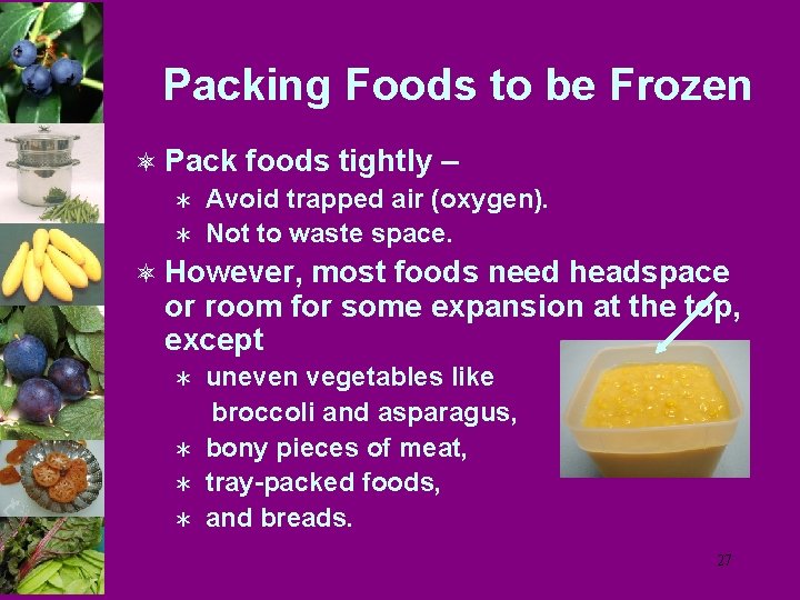 Packing Foods to be Frozen ô Pack foods tightly – Ü Avoid trapped air