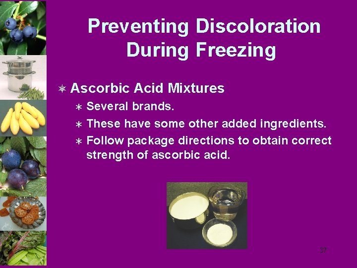 Preventing Discoloration During Freezing ô Ascorbic Acid Mixtures Ü Several brands. Ü These have