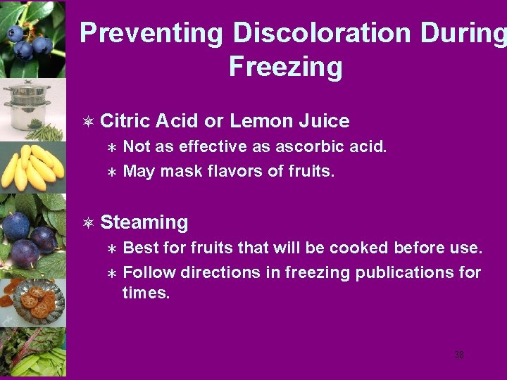 Preventing Discoloration During Freezing ô Citric Acid or Lemon Juice Ü Not as effective