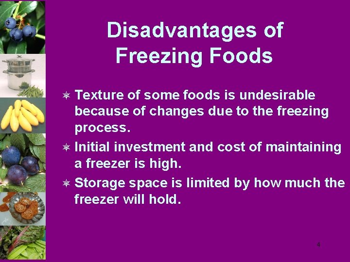 Disadvantages of Freezing Foods ô Texture of some foods is undesirable because of changes