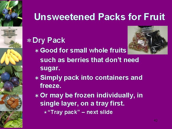 Unsweetened Packs for Fruit ô Dry Pack Ü Good for small whole fruits such
