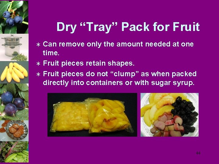 Dry “Tray” Pack for Fruit Can remove only the amount needed at one time.