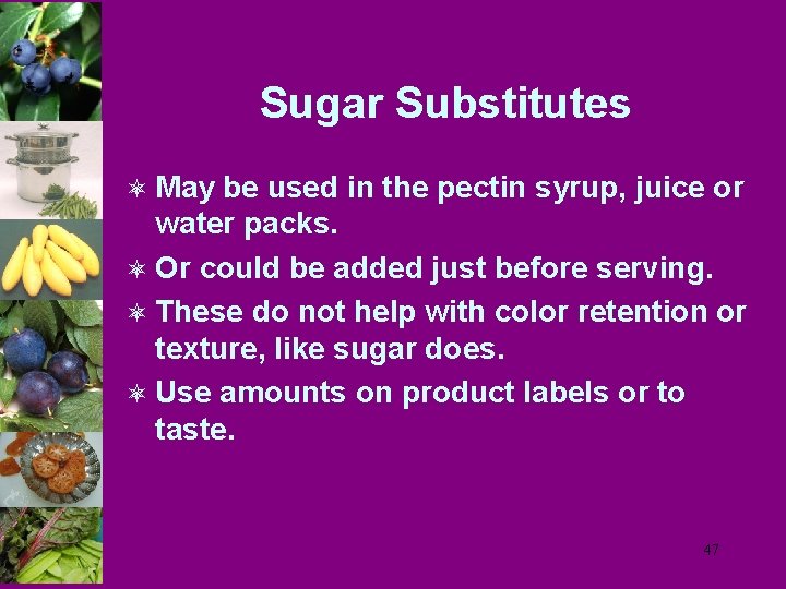 Sugar Substitutes ô May be used in the pectin syrup, juice or water packs.