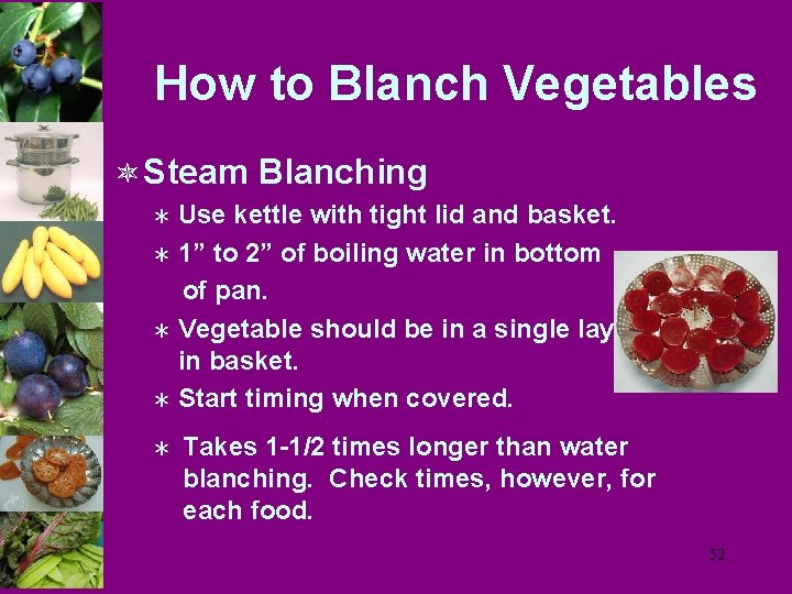 How to Blanch Vegetables ô Steam Blanching Use kettle with tight lid and basket.