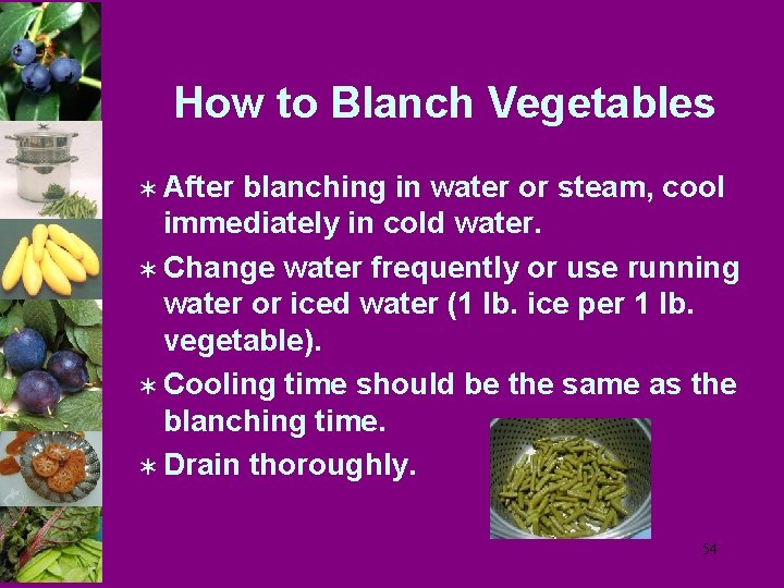 How to Blanch Vegetables Ü After blanching in water or steam, cool immediately in