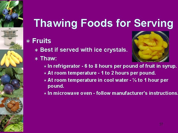 Thawing Foods for Serving ô Fruits Ü Best if served with ice crystals. Ü