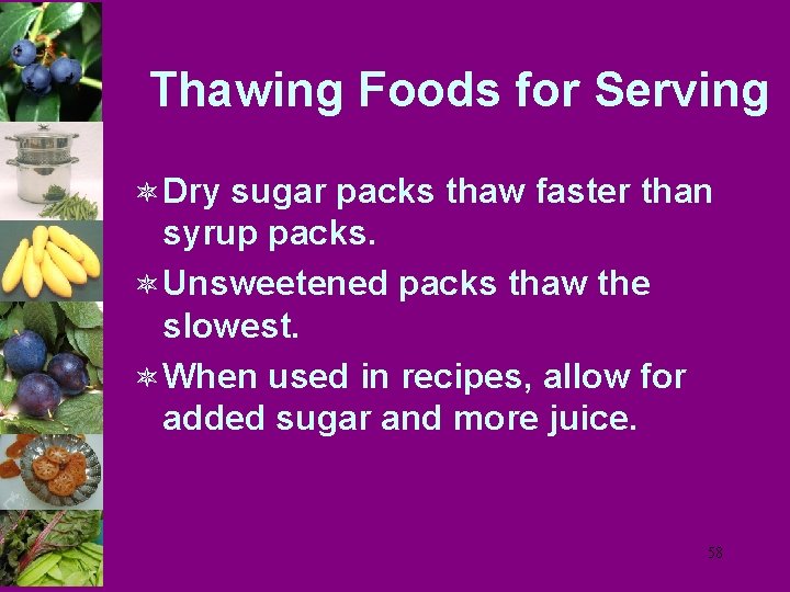 Thawing Foods for Serving ô Dry sugar packs thaw faster than syrup packs. ô