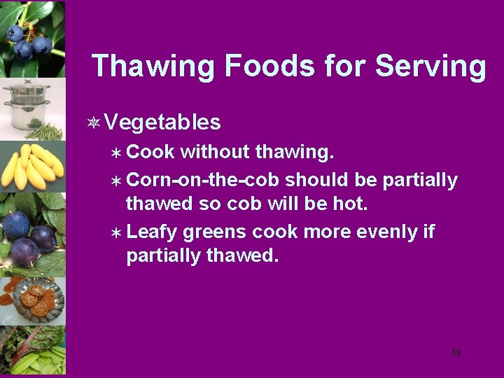 Thawing Foods for Serving ô Vegetables Ü Cook without thawing. Ü Corn-on-the-cob should be