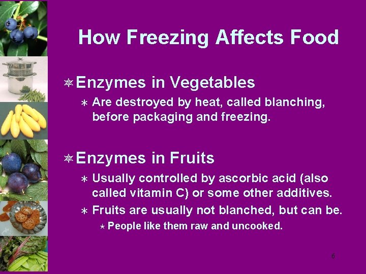 How Freezing Affects Food ô Enzymes in Vegetables Ü Are destroyed by heat, called