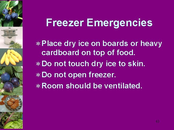 Freezer Emergencies ô Place dry ice on boards or heavy cardboard on top of