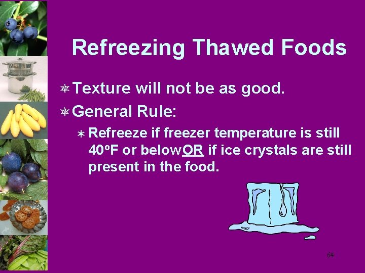 Refreezing Thawed Foods ô Texture will not be as good. ô General Rule: Ü
