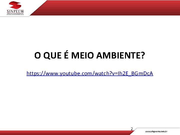 O QUE É MEIO AMBIENTE? https: //www. youtube. com/watch? v=Ih 2 E_BGm. Dc. A