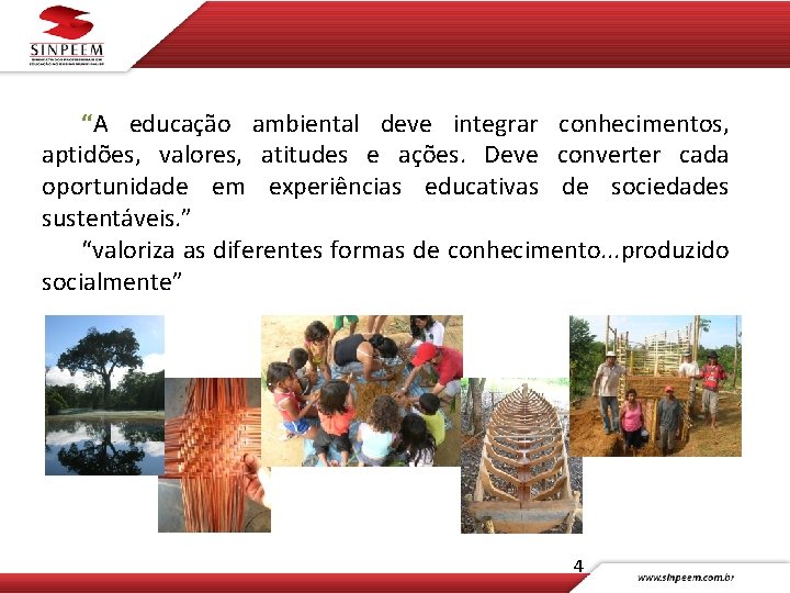 “A educação ambiental deve integrar conhecimentos, aptidões, valores, atitudes e ações. Deve converter cada