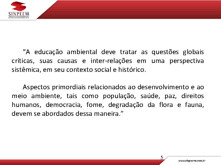“A educação ambiental deve tratar as questões globais críticas, suas causas e inter-relações em