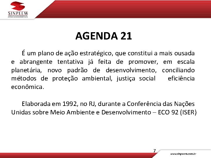 AGENDA 21 É um plano de ação estratégico, que constitui a mais ousada e