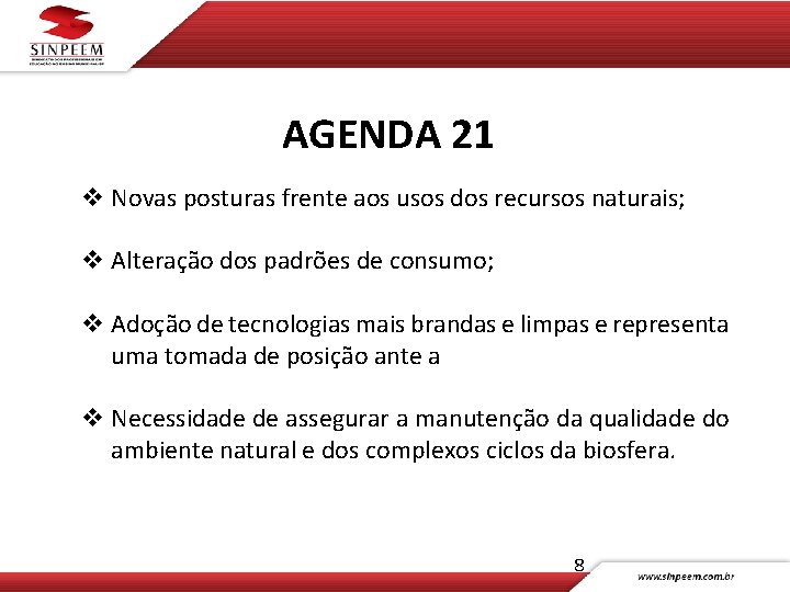 AGENDA 21 v Novas posturas frente aos usos dos recursos naturais; v Alteração dos