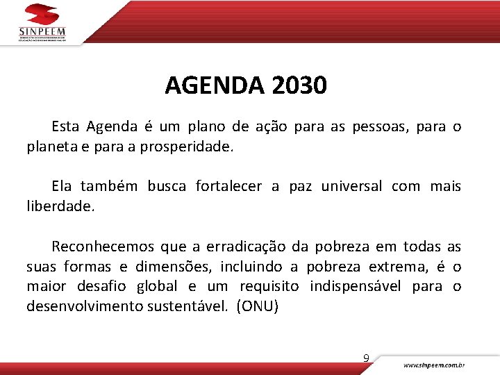 AGENDA 2030 Esta Agenda é um plano de ação para as pessoas, para o
