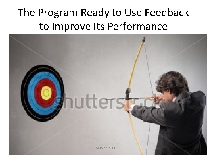 The Program Ready to Use Feedback to Improve Its Performance B. Quilitch 4 -4