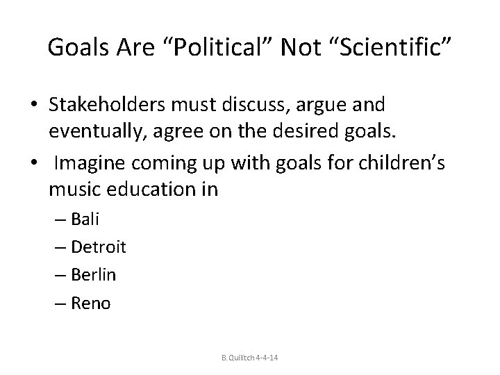 Goals Are “Political” Not “Scientific” • Stakeholders must discuss, argue and eventually, agree on