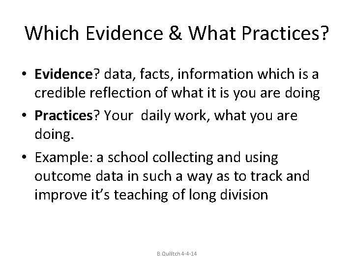 Which Evidence & What Practices? • Evidence? data, facts, information which is a credible