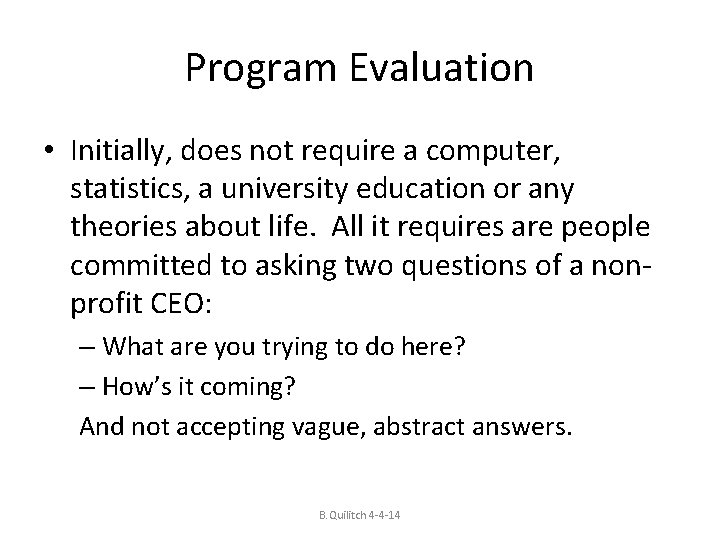 Program Evaluation • Initially, does not require a computer, statistics, a university education or