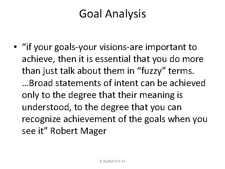 Goal Analysis • “if your goals-your visions-are important to achieve, then it is essential