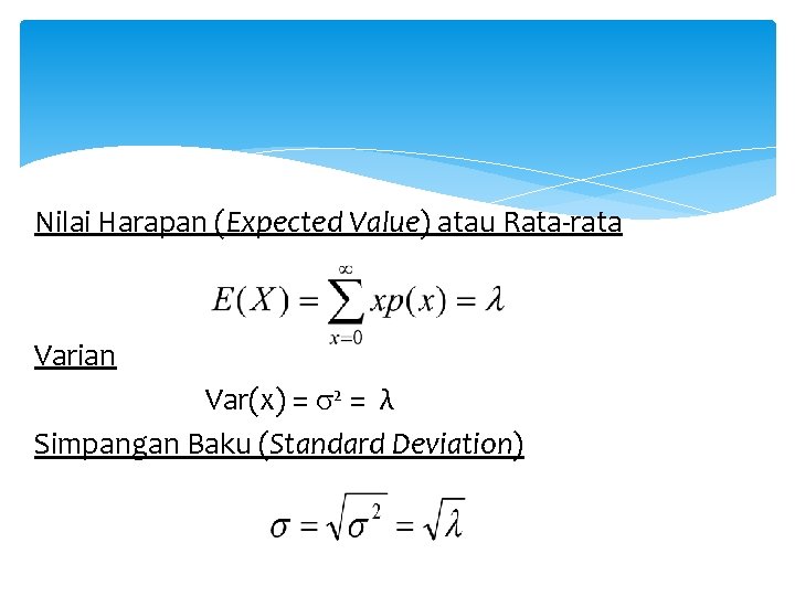 Nilai Harapan (Expected Value) atau Rata-rata Varian Var(x) = 2 = λ Simpangan Baku